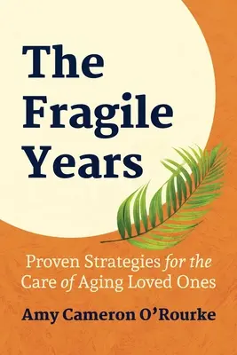 Les années fragiles : Stratégies éprouvées pour la prise en charge des personnes âgées - The Fragile Years: Proven Strategies for the Care of Aging Loved Ones