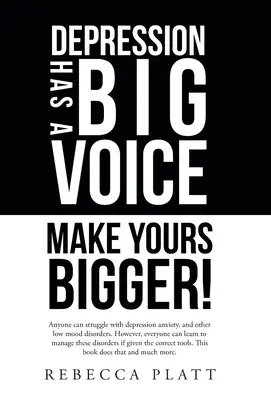 La dépression a une grande voix : La dépression a une grande voix : faites en sorte que la vôtre soit plus grande ! - Depression Has a Big Voice: Make Yours Bigger!