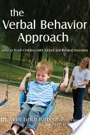 L'approche du comportement verbal : Comment enseigner aux enfants atteints d'autisme et de troubles connexes - The Verbal Behavior Approach: How to Teach Children with Autism and Related Disorders