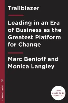 Pionnier : Le pouvoir de l'entreprise en tant que plus grande plateforme de changement - Trailblazer: The Power of Business as the Greatest Platform for Change