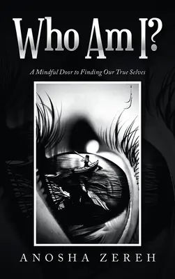 Qui suis-je ? Une porte ouverte sur l'esprit pour trouver notre vrai moi - Who Am I?: A Mindful Door to Finding Our True Selves