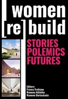 Les femmes reconstruisent : Histoires, polémiques, avenirs - Women Rebuild: Stories, Polemics, Futures