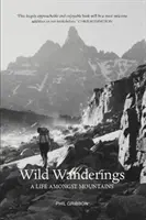 Les errances sauvages - Une vie au milieu des montagnes - Wild Wanderings - A Life Amongst Mountains