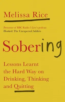 Sobriété : Les leçons apprises à la dure sur l'alcool, la pensée et l'arrêt du tabac - Sobering: Lessons Learnt the Hard Way on Drinking, Thinking and Quitting