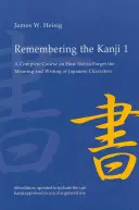 Se souvenir des Kanji 1 : Un cours complet pour ne pas oublier le sens et l'écriture des caractères japonais - Remembering the Kanji 1: A Complete Course on How Not to Forget the Meaning and Writing of Japanese Characters