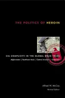 La politique de l'héroïne : La complicité de la CIA dans le commerce mondial de la drogue - The Politics of Heroin: CIA Complicity in the Global Drug Trade