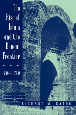 La montée de l'islam et la frontière du Bengale, 1204-1760, 17 - The Rise of Islam and the Bengal Frontier, 1204-1760, 17