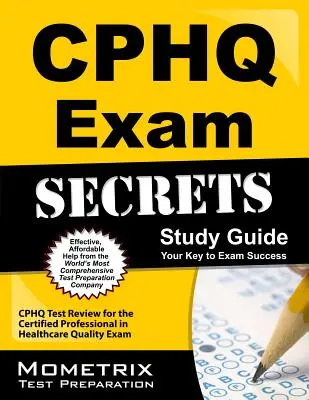 Cphq Exam Secrets Study Guide : Le guide d'étude de l'examen Cphq Secrets pour l'examen Certified Professional in Healthcare Quality. - Cphq Exam Secrets Study Guide: Cphq Test Review for the Certified Professional in Healthcare Quality Exam