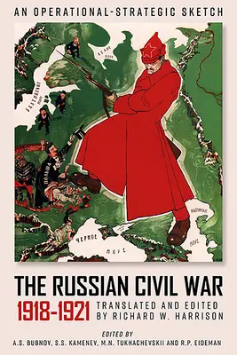 La guerre civile russe, 1918-1921 : Une esquisse opérationnelle et stratégique des opérations de combat de l'Armée rouge - The Russian Civil War, 1918-1921: An Operational-Strategic Sketch of the Red Army's Combat Operations