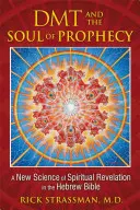 DMT et l'âme de la prophétie : Une nouvelle science de la révélation spirituelle dans la Bible hébraïque - DMT and the Soul of Prophecy: A New Science of Spiritual Revelation in the Hebrew Bible