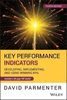 Indicateurs clés de performance : Développer, mettre en œuvre et utiliser des Kpis gagnants - Key Performance Indicators: Developing, Implementing, and Using Winning Kpis