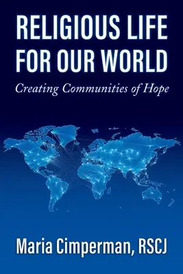 La vie religieuse pour notre monde : Créer des communautés d'espoir - Religious Life for Our World: Creating Communities of Hope