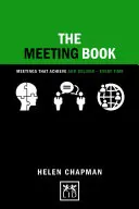 Le livre des réunions : Des réunions qui aboutissent et donnent des résultats - à chaque fois - The Meeting Book: Meetings That Achieve and Deliver-Every Time