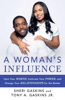 L'influence d'une femme : Appropriez-vous votre valeur, cultivez votre pouvoir et changez vos relations pour le mieux. - A Woman's Influence: Own Your Worth, Cultivate Your Power, and Change Your Relationships for the Better