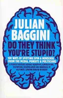 Ils vous prennent pour un imbécile : 100 façons de repérer l'esprit de lucidité et l'absurdité des médias, des célébrités et des politiciens - Do They Think You're Stupid?: 100 Ways of Spotting Spin and Nonsense from the Media, Celebrities and Politicians