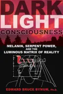 La conscience de la lumière sombre : La mélanine, le pouvoir du serpent et la matrice lumineuse de la réalité - Dark Light Consciousness: Melanin, Serpent Power, and the Luminous Matrix of Reality