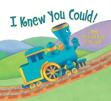 Je savais que tu pouvais&nbsp;! Un livre pour tous les arrêts de votre vie - I Knew You Could!: A Book for All the Stops in Your Life