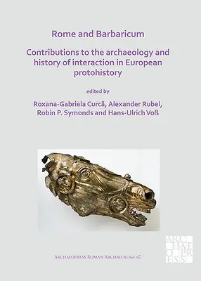 Rome et Barbarie : Contributions à l'archéologie et à l'histoire des interactions dans la protohistoire européenne - Rome and Barbaricum: Contributions to the Archaeology and History of Interaction in European Protohistory