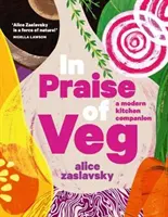 L'éloge des légumes - Un compagnon de cuisine moderne - In Praise of Veg - A modern kitchen companion