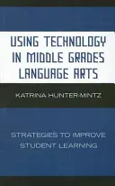 L'utilisation de la technologie dans les arts du langage au collège : stratégies pour améliorer l'apprentissage des élèves - Using Technology in Middle Grades Language Arts: Strategies to Improve Student Learning