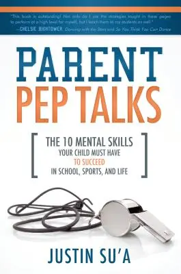 Parent Pep Talks : Les 10 compétences mentales que votre enfant doit posséder pour réussir à l'école, dans le sport et dans la vie - Parent Pep Talks: The 10 Mental Skills Your Child Must Have to Succeed in School, Sports, and Life