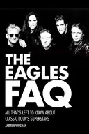 The Eagles FAQ : Tout ce qu'il faut savoir sur les superstars du rock classique - The Eagles FAQ: All That's Left to Know About Classic Rock's Superstars