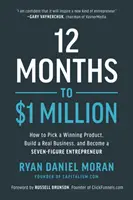 12 Months to $1 Million : Comment choisir un produit gagnant, créer une véritable entreprise et devenir un entrepreneur à sept chiffres - 12 Months to $1 Million: How to Pick a Winning Product, Build a Real Business, and Become a Seven-Figure Entrepreneur