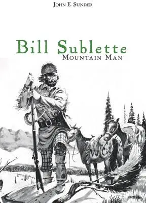 Bill Sublette : L'homme des montagnes - Bill Sublette: Mountain Man