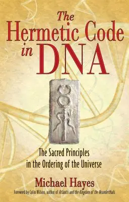 Le code hermétique de l'ADN : Les principes sacrés de l'ordonnancement de l'univers - The Hermetic Code in DNA: The Sacred Principles in the Ordering of the Universe