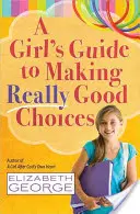 Le guide d'une fille pour faire de bons choix - A Girl's Guide to Making Really Good Choices