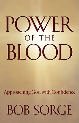 La puissance du sang : S'approcher de Dieu avec confiance - Power of the Blood: Approaching God with Confidence