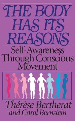 Le corps a ses raisons : La conscience de soi par le mouvement conscient - The Body Has Its Reasons: Self-Awareness Through Conscious Movement