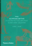 Les mythes égyptiens : Un guide des dieux et des légendes de l'Antiquité - The Egyptian Myths: A Guide to the Ancient Gods and Legends