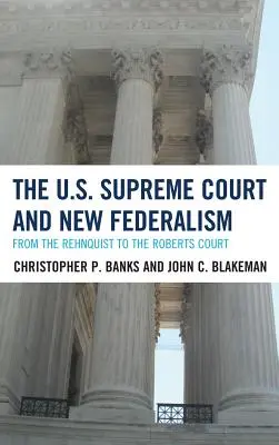 La Cour suprême des États-Unis et le nouveau fédéralisme : De la Cour Rehnquist à la Cour Roberts - The U.S. Supreme Court and New Federalism: From the Rehnquist to the Roberts Court