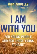 Je suis avec vous : Pour les jeunes et les jeunes de cœur - I Am with You: For Young People and the Young at Heart