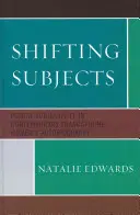 Shifting Subjects : La subjectivité plurielle dans l'autobiographie des femmes francophones contemporaines - Shifting Subjects: Plural Subjectivity in Contemporary Francophone Women's Autobiography