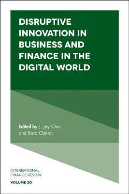 L'innovation perturbatrice dans les affaires et la finance dans le monde numérique - Disruptive Innovation in Business and Finance in the Digital World