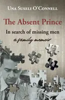 Prince absent - à la recherche des hommes disparus - un mémoire de famille - Absent Prince - in  search of missing men - a family memoir