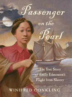 Passager sur la Perle : L'histoire vraie de la fuite d'Emily Edmonson pour échapper à l'esclavage - Passenger on the Pearl: The True Story of Emily Edmonson's Flight from Slavery