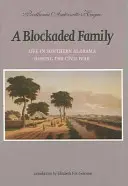 Une famille bloquée : La vie dans le sud de l'Alabama pendant la guerre civile - A Blockaded Family: Life in Southern Alabama During the Civil War