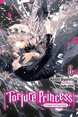 Torture Princess : Torture Princess : Fremd Torturchen, Vol. 6 (Light Novel) - Torture Princess: Fremd Torturchen, Vol. 6 (Light Novel)