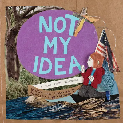 Pas mon idée : Un livre sur la blancheur - Not My Idea: A Book about Whiteness