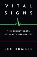 Signes vitaux : Les coûts mortels des inégalités en matière de santé - Vital Signs: The Deadly Costs of Health Inequality