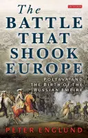 La bataille qui ébranla l'Europe : Poltava et la naissance de l'Empire russe - The Battle That Shook Europe: Poltava and the Birth of the Russian Empire