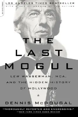 Le dernier nabab : Lew Wasserman, McA, et l'histoire cachée d'Hollywood - The Last Mogul: Lew Wasserman, McA, and the Hidden History of Hollywood