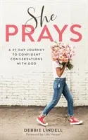Elle prie : Un voyage de 31 jours pour des conversations confiantes avec Dieu - She Prays: A 31-Day Journey to Confident Conversations with God