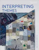 Interpréter les thèmes de l'art textile - Interpreting Themes in Textile Art