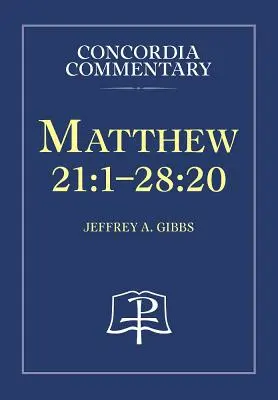 Matthieu 21:1-28:20 - Commentaire de Concordia - Matthew 21:1-28:20 - Concordia Commentary
