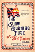 Slow Burning Fuse : L'histoire perdue des anarchistes britanniques - Slow Burning Fuse: The Lost History of the British Anarchists