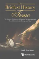 La plus brève histoire du temps : L'histoire des histoires du temps et l'association mal interprétée entre l'entropie et le temps - Briefest History of Time, The: The History of Histories of Time and the Misconstrued Association Between Entropy and Time